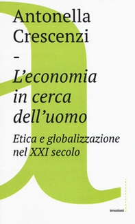 L'economia in cerca dell'uomo. Etica e globalizzazione nel XXI secolo - Librerie.coop