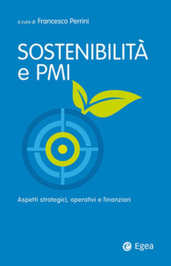 Sostenibilità e PMI. Aspetti strategici, operativi e finanziari - Librerie.coop Sostenibilità e PMI. Aspetti strategici, operativi e finanziari - Librerie.coop