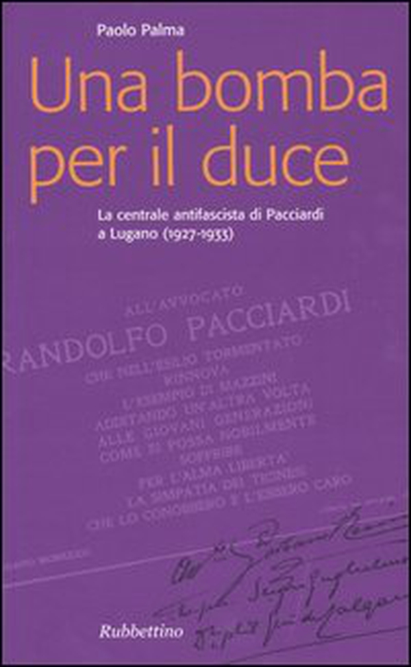 Una bomba per il duce. La centrale antifascista di Pacciardi a Lugano (1927-1933) - Librerie.coop Una bomba per il duce. La centrale antifascista di Pacciardi a Lugano (1927-1933) - Librerie.coop