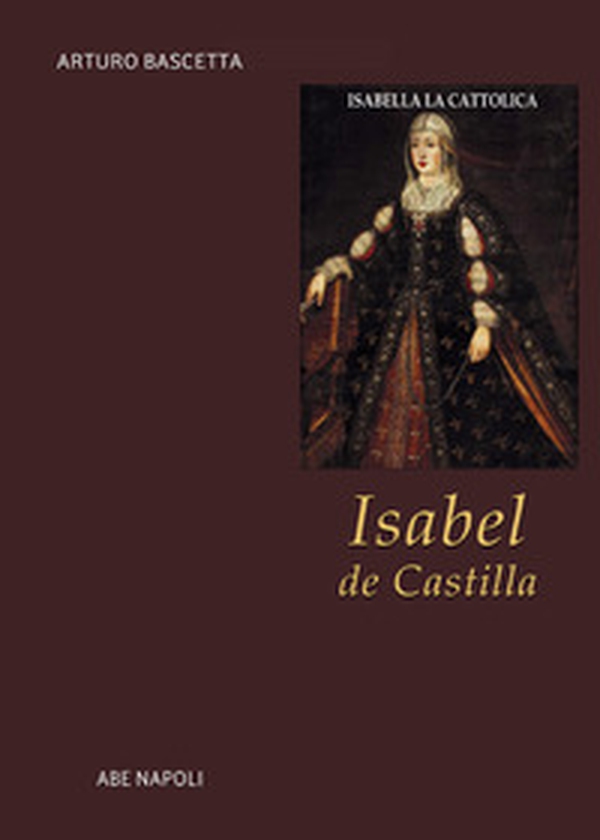 Isabel de Castilla. Isabella la Cattolica. Regina di Spagna e di Sicilia - Librerie.coop Isabel de Castilla. Isabella la Cattolica. Regina di Spagna e di Sicilia - Librerie.coop