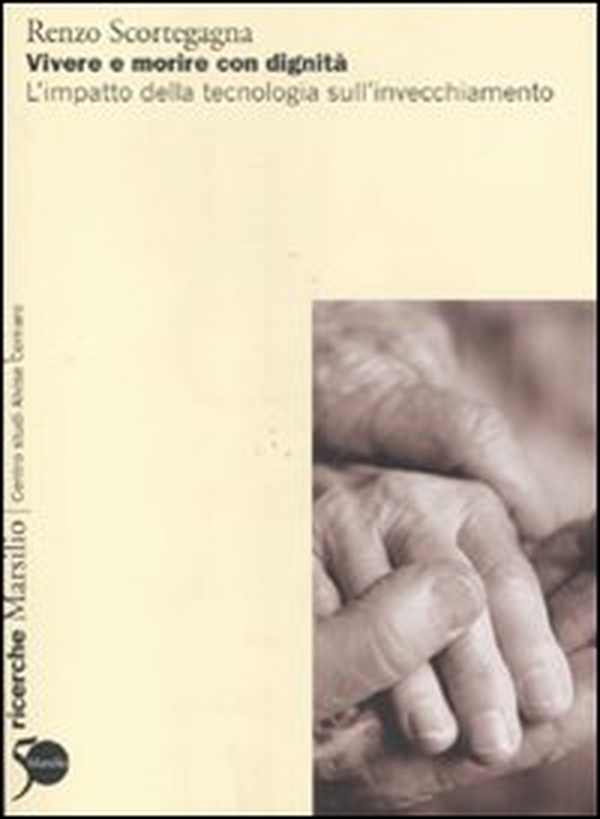 Vivere e morire con dignità. L'impatto della tecnologia sull'invecchiamento - Librerie.coop Vivere e morire con dignità. L'impatto della tecnologia sull'invecchiamento - Librerie.coop