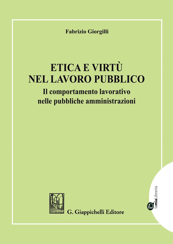 Etica e virtù nel lavoro pubblico - Librerie.coop Etica e virtù nel lavoro pubblico - Librerie.coop