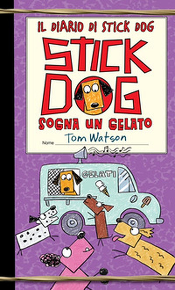 Stick dog sogna un gelato. Il diario di Stick Dog - Vol. 4 - Librerie.coop Stick dog sogna un gelato. Il diario di Stick Dog - Vol. 4 - Librerie.coop