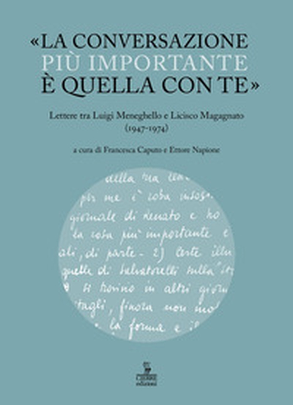 «La conversazione più importante è quella con te». Lettere tra Luigi Meneghello e Licisco Magagnato (1947-1974) - Librerie.coop «La conversazione più importante è quella con te». Lettere tra Luigi Meneghello e Licisco Magagnato (1947-1974) - Librerie.coop