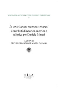 «In amicitia tua memores et grati». Contributi di retorica, metrica e stilistica per Daniele Mastai - Librerie.coop