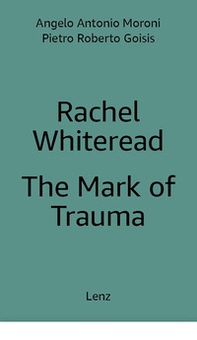 Rachel Whiteread: The Mark of Trauma - Librerie.coop