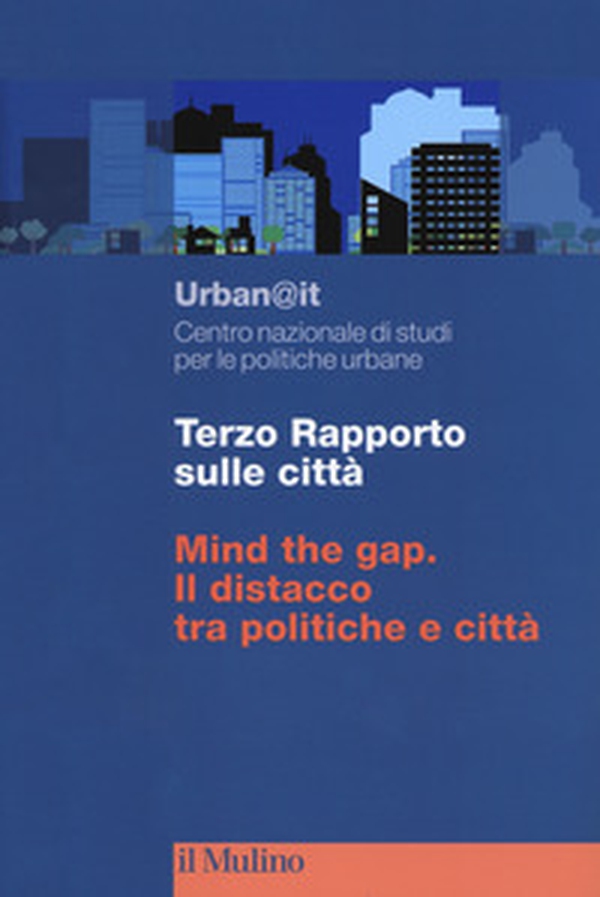 Terzo rapporto sulle città. Mind the gap. Il distacco tra politiche e città - Librerie.coop Terzo rapporto sulle città. Mind the gap. Il distacco tra politiche e città - Librerie.coop
