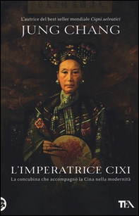 L'imperatrice Cixi. La concubina che accompagnò la Cina nella modernità - Librerie.coop