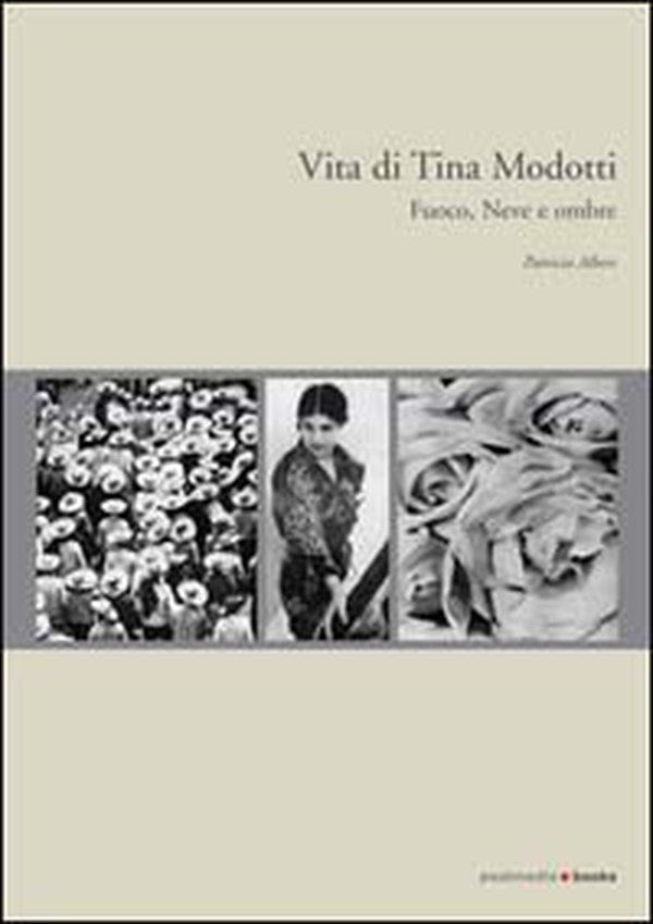 Vita di Tina Modotti. Fuoco, neve e ombre - Librerie.coop Vita di Tina Modotti. Fuoco, neve e ombre - Librerie.coop