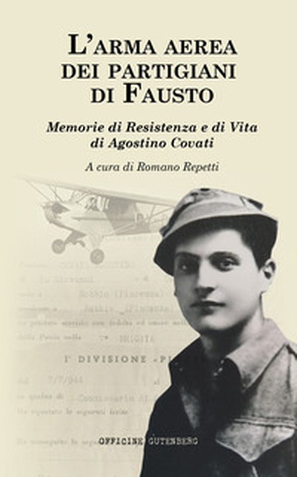L'arma aerea dei partigiani di Fausto. Memorie di Resistenza e di vita di Agostino Covati - Librerie.coop L'arma aerea dei partigiani di Fausto. Memorie di Resistenza e di vita di Agostino Covati - Librerie.coop