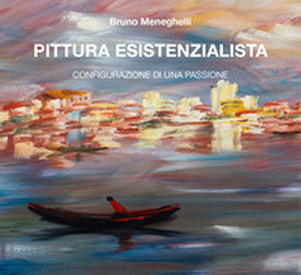 Pittura esistenzialista. Configurazione di una passione - Librerie.coop Pittura esistenzialista. Configurazione di una passione - Librerie.coop