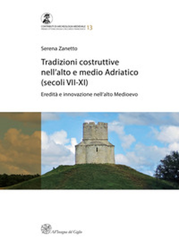 Tradizioni costruttive nell'Alto e Medio Adriatico (secoli VII-XI). Eredità e innovazione nell'alto medioevo - Librerie.coop Tradizioni costruttive nell'Alto e Medio Adriatico (secoli VII-XI). Eredità e innovazione nell'alto medioevo - Librerie.coop