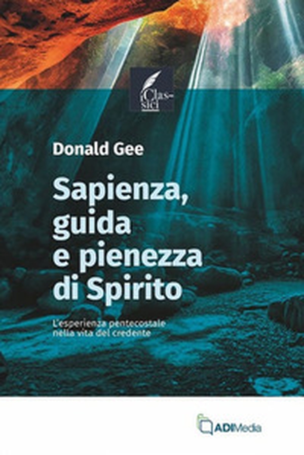 Sapienza, guida e pienezza di Spirito. L'esperienza pentecostale nella vita del credente - Librerie.coop Sapienza, guida e pienezza di Spirito. L'esperienza pentecostale nella vita del credente - Librerie.coop