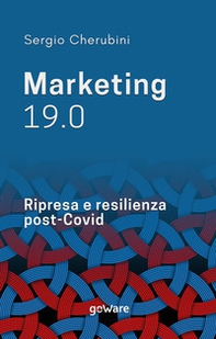 Marketing 19.0. Ripresa e resilienza post-Covid - Librerie.coop