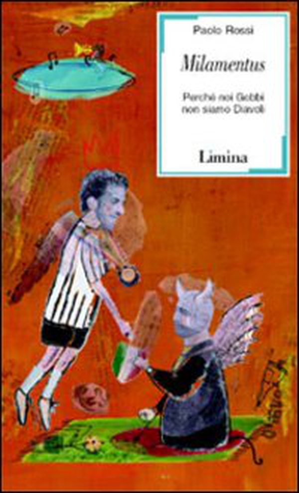 Milamentus. Perché noi Gobbi non siamo Diavoli - Librerie.coop Milamentus. Perché noi Gobbi non siamo Diavoli - Librerie.coop