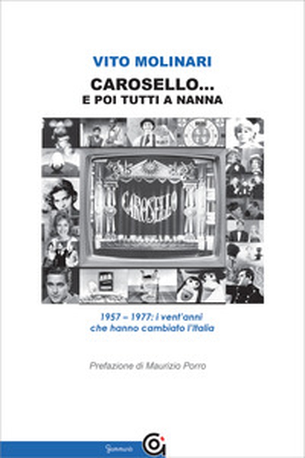 Carosello... e poi tutti a nanna. 1957-1977: i vent'anni che hanno cambiato l'Italia - Librerie.coop Carosello... e poi tutti a nanna. 1957-1977: i vent'anni che hanno cambiato l'Italia - Librerie.coop