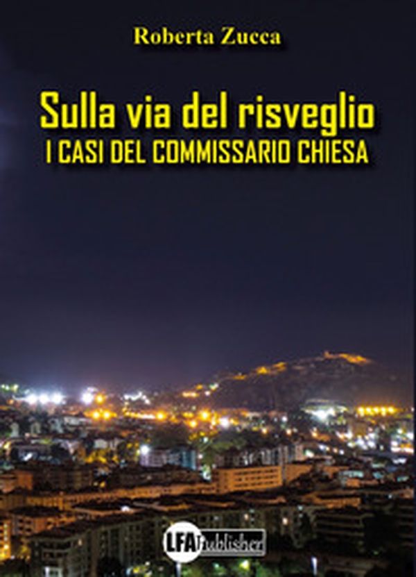 Sulla via del risveglio. I casi del commissario Chiesa - Librerie.coop Sulla via del risveglio. I casi del commissario Chiesa - Librerie.coop