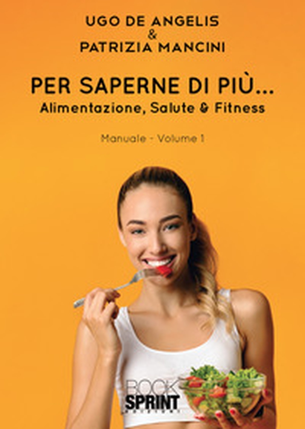 Per saperne di più... Alimentazione, salute & fitness - Vol. 1 - Librerie.coop Per saperne di più... Alimentazione, salute & fitness - Vol. 1 - Librerie.coop