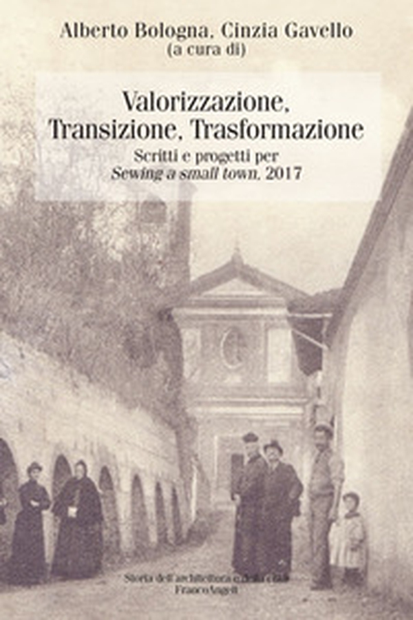 Valorizzazione, transizione, trasformazione. Scritti e progetti per «Sewing a small town». 2017 - Librerie.coop Valorizzazione, transizione, trasformazione. Scritti e progetti per «Sewing a small town». 2017 - Librerie.coop