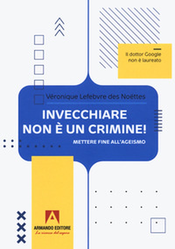 Invecchiare non è un crimine. Mettere fine all'ageismo - Librerie.coop Invecchiare non è un crimine. Mettere fine all'ageismo - Librerie.coop