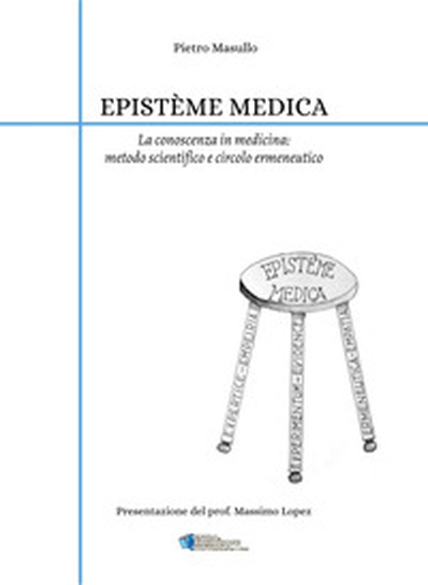 Epistème medica. La conoscenza in medicina: metodo scientifico e circolo ermeneutico - Librerie.coop Epistème medica. La conoscenza in medicina: metodo scientifico e circolo ermeneutico - Librerie.coop