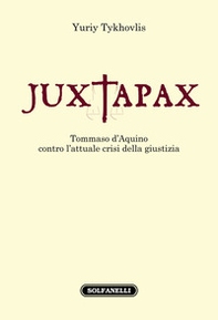 Iuxtapax. Tommaso d'Aquino contro l'attuale crisi della giustizia - Librerie.coop