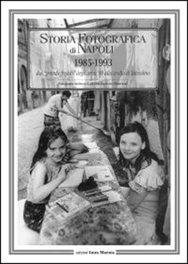 Storia fotografica di Napoli (1985-1993). Dal «grande freddo» degli anni '80 alla svolta di Bassolino - Librerie.coop Storia fotografica di Napoli (1985-1993). Dal «grande freddo» degli anni '80 alla svolta di Bassolino - Librerie.coop