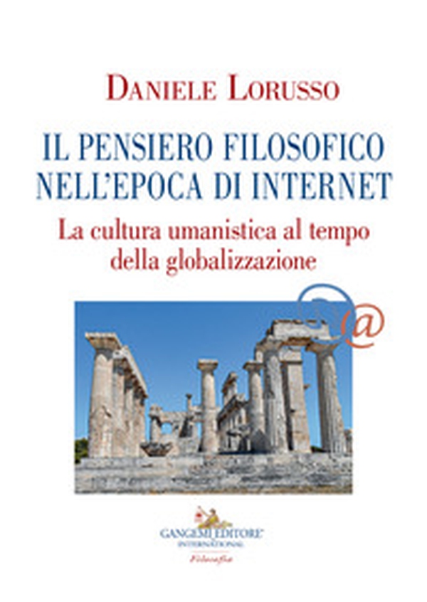 Il pensiero filosofico nell'epoca di Internet. La cultura umanistica al tempo della globalizzazione - Librerie.coop Il pensiero filosofico nell'epoca di Internet. La cultura umanistica al tempo della globalizzazione - Librerie.coop