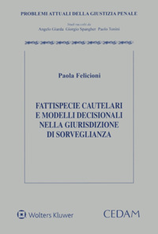 Fattispecie cautelari e modelli decisionali nella giurisdizione di sorveglianza - Librerie.coop Fattispecie cautelari e modelli decisionali nella giurisdizione di sorveglianza - Librerie.coop