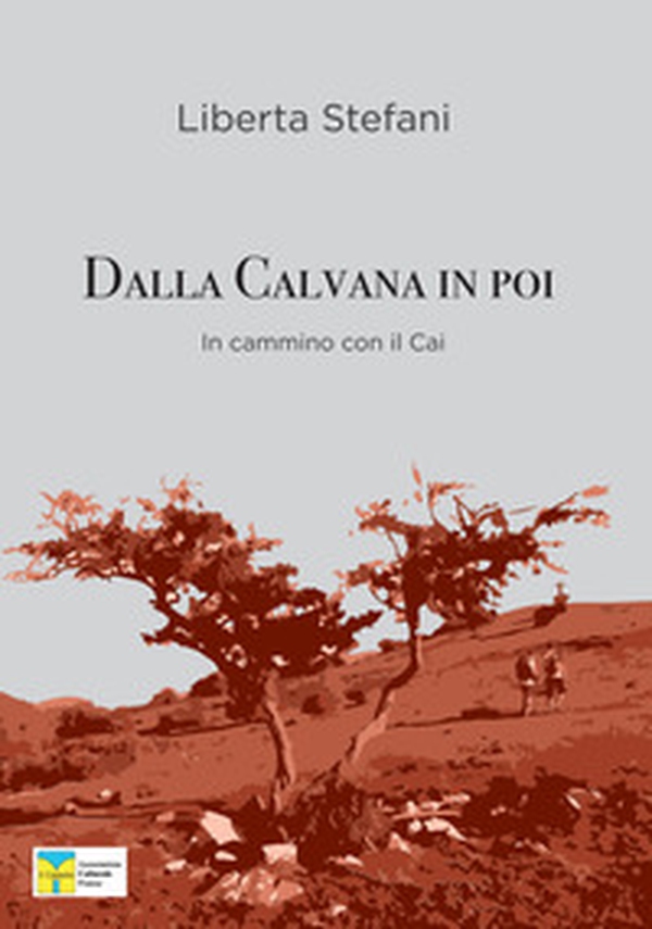 Dalla Calvana in poi. In cammino con gli amici del CAI Prato - Librerie.coop Dalla Calvana in poi. In cammino con gli amici del CAI Prato - Librerie.coop