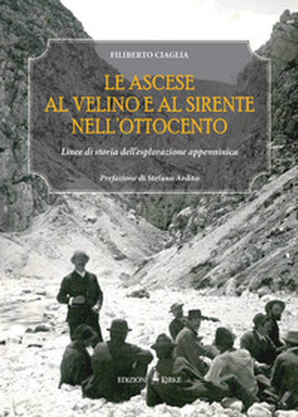 Le ascese al Velino e al Sirente nell'Ottocento. Linee di storia dell'esplorazione appenninica - Librerie.coop Le ascese al Velino e al Sirente nell'Ottocento. Linee di storia dell'esplorazione appenninica - Librerie.coop