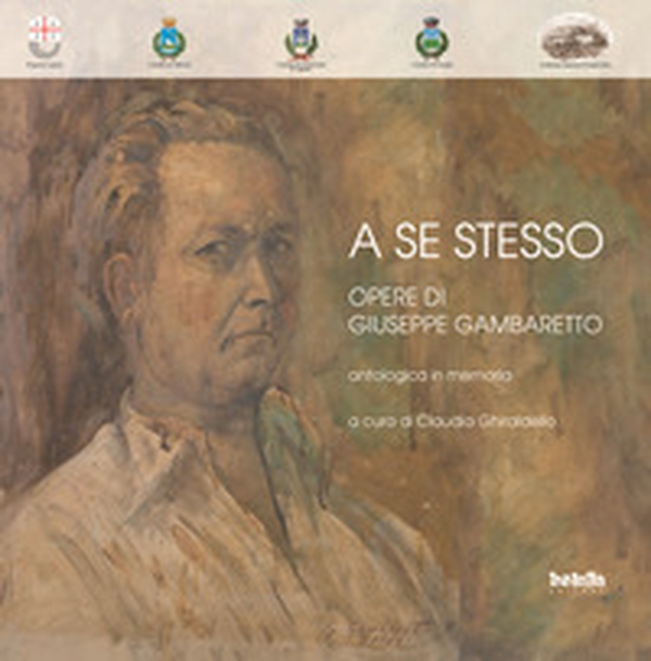 A se stesso. Opere di Giuseppe Gambaretto - Librerie.coop A se stesso. Opere di Giuseppe Gambaretto - Librerie.coop