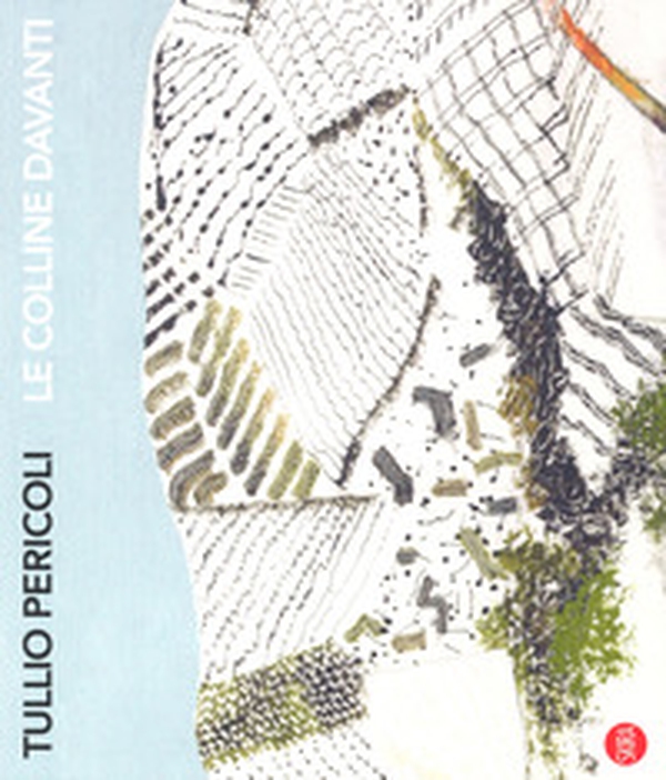 Tullio Pericoli. Le colline davanti. Viaggio nelle terre di Langhe, Roero e Monferrato - Librerie.coop Tullio Pericoli. Le colline davanti. Viaggio nelle terre di Langhe, Roero e Monferrato - Librerie.coop