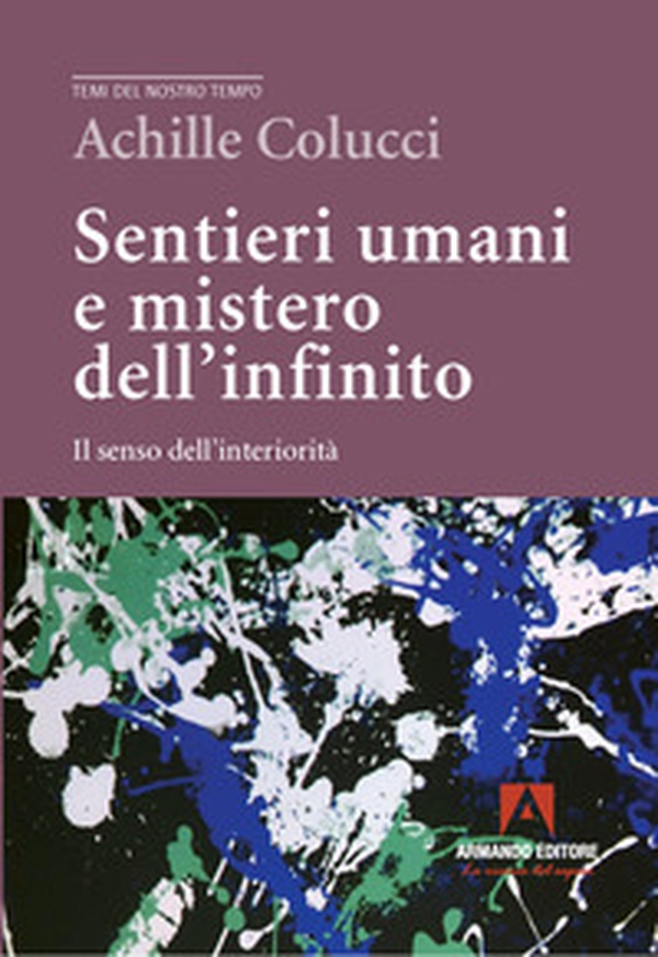 Sentieri umani e mistero dell'infinito. Il senso dell'interiorità - Librerie.coop Sentieri umani e mistero dell'infinito. Il senso dell'interiorità - Librerie.coop