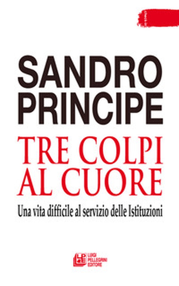 Tre colpi al cuore. Una vita difficile al servizio delle Istituzioni - Librerie.coop Tre colpi al cuore. Una vita difficile al servizio delle Istituzioni - Librerie.coop