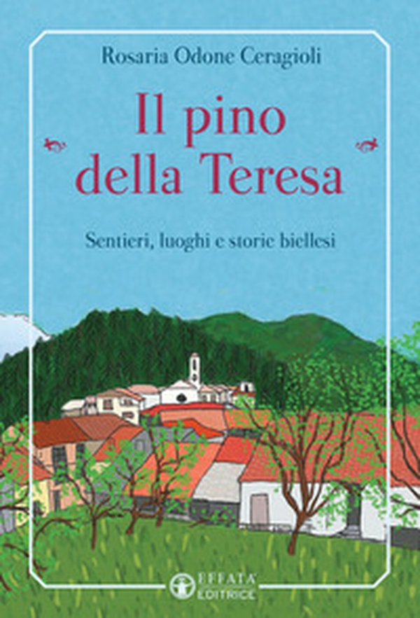 Il pino «della Teresa». Sentieri, luoghi e storie biellesi - Librerie.coop Il pino «della Teresa». Sentieri, luoghi e storie biellesi - Librerie.coop