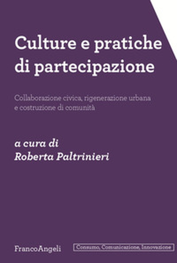 Culture e pratiche di partecipazione. Collaborazione civica, rigenerazione urbana e costruzione di comunità - Librerie.coop Culture e pratiche di partecipazione. Collaborazione civica, rigenerazione urbana e costruzione di comunità - Librerie.coop