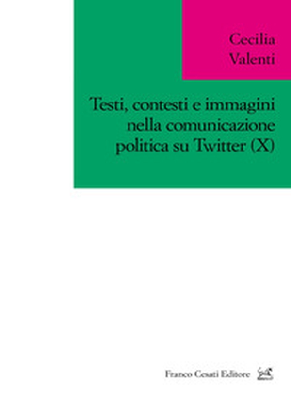 Testi, contesti e immagini nella comunicazione politica su Twitter (X) - Librerie.coop Testi, contesti e immagini nella comunicazione politica su Twitter (X) - Librerie.coop