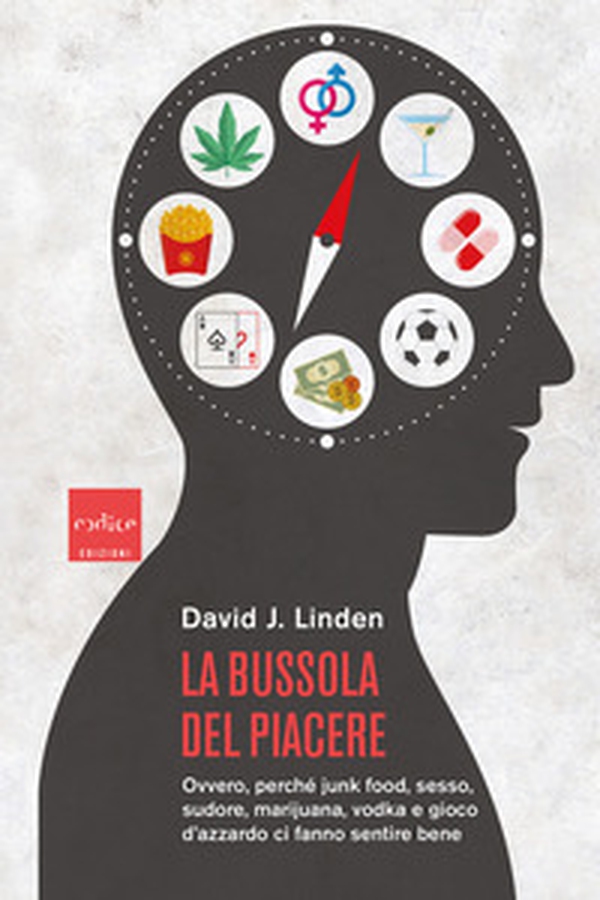 La bussola del piacere. Ovvero perché junk food, sesso, sudore, marijuana, vodka e gioco d'azzardo ci fanno sentire bene - Librerie.coop La bussola del piacere. Ovvero perché junk food, sesso, sudore, marijuana, vodka e gioco d'azzardo ci fanno sentire bene - Librerie.coop