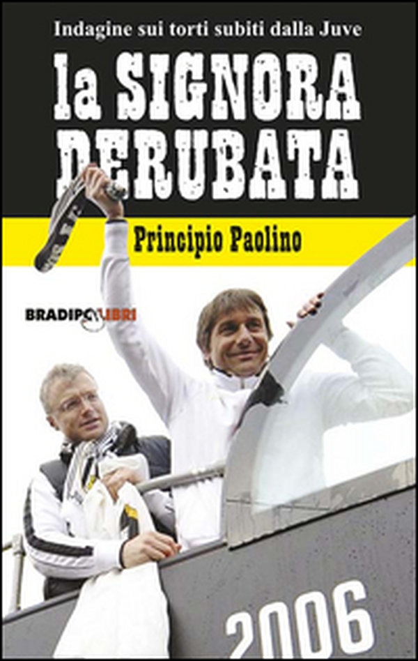 La signora derubata. Indagine sui torti subiti dalla Juve - Librerie.coop La signora derubata. Indagine sui torti subiti dalla Juve - Librerie.coop