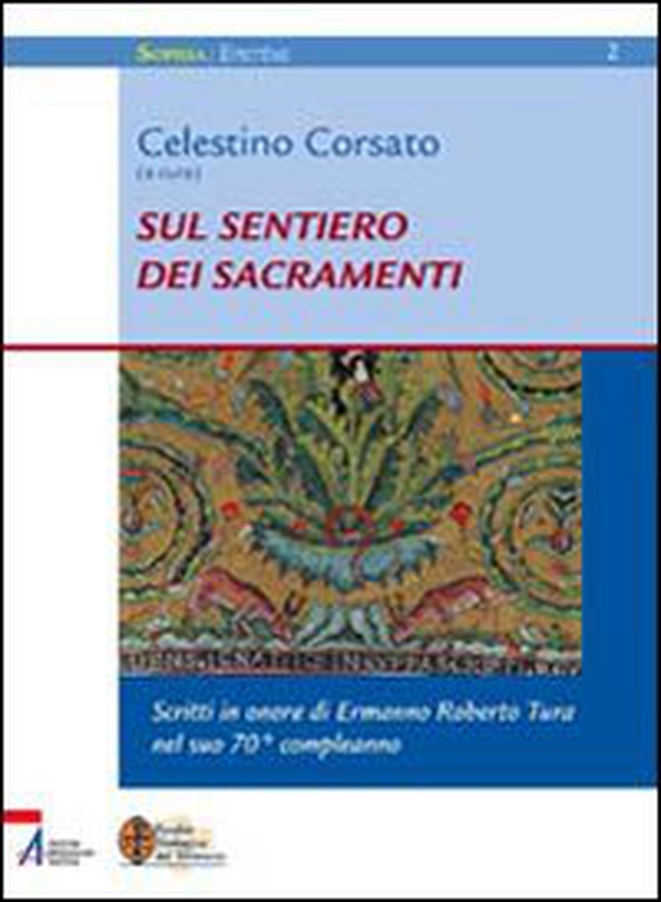 Sul sentiero dei sacramenti. Scritti in onore di Ermanno Roberto Tura nel settantesimo - Librerie.coop Sul sentiero dei sacramenti. Scritti in onore di Ermanno Roberto Tura nel settantesimo - Librerie.coop