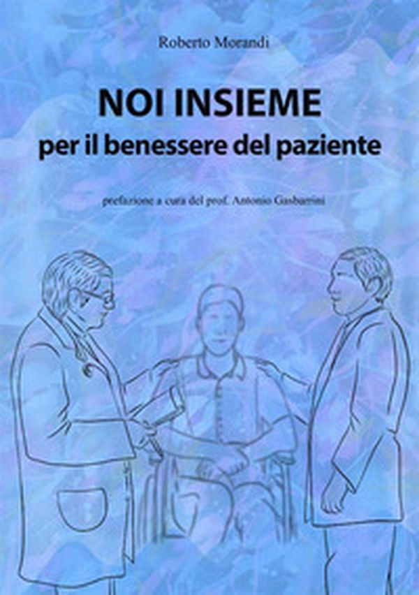 Noi insieme per il benessere del paziente. Come aumentare le proprie capacità di osservazione ed ascolto per la cura dei pazienti - Librerie.coop Noi insieme per il benessere del paziente. Come aumentare le proprie capacità di osservazione ed ascolto per la cura dei pazienti - Librerie.coop