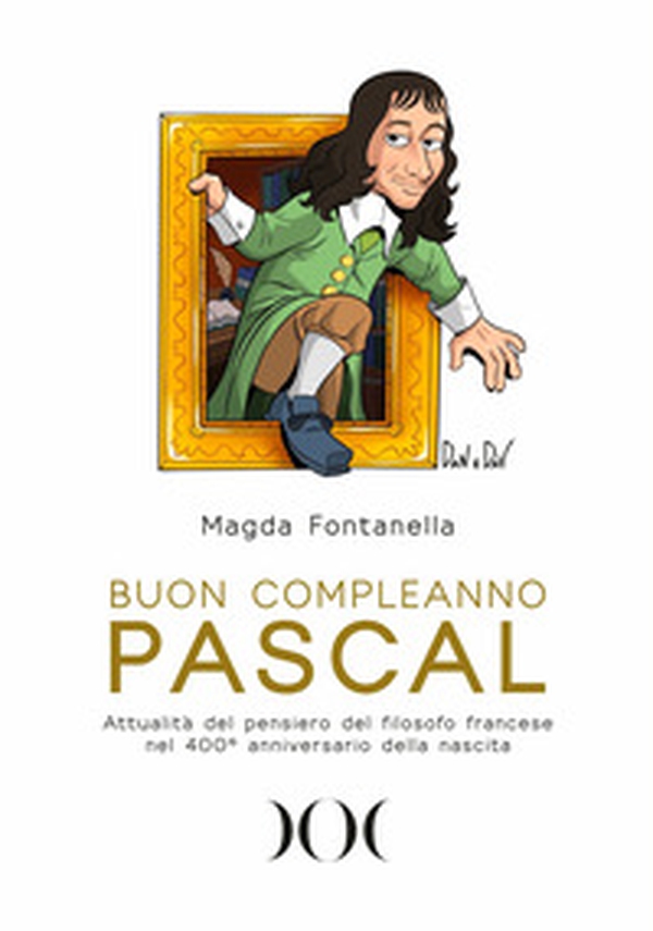 Buon compleanno Pascal. Attualità del pensiero del filosofo francese nel 400° anniversario della nascita - Librerie.coop Buon compleanno Pascal. Attualità del pensiero del filosofo francese nel 400° anniversario della nascita - Librerie.coop