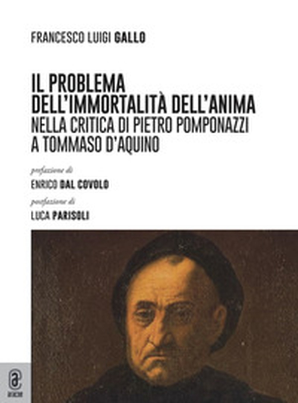Il problema dell'immortalità dell'anima nella critica di Pietro Pomponazzi a Tommaso d'Aquino - Librerie.coop Il problema dell'immortalità dell'anima nella critica di Pietro Pomponazzi a Tommaso d'Aquino - Librerie.coop