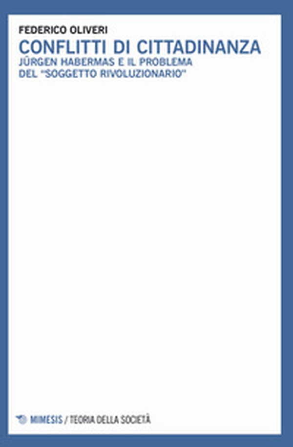 Conflitti di cittadinanza. Jürgen Habermas e il problema del «soggetto rivoluzionario» - Librerie.coop Conflitti di cittadinanza. Jürgen Habermas e il problema del «soggetto rivoluzionario» - Librerie.coop