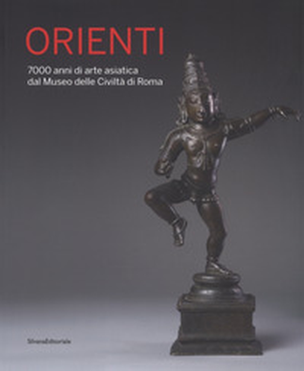Orienti. 7000 anni di arte asiatica dal Museo delle Civiltà di Roma. Catalogo della mostra (Roma, 20 aprile-26 agosto 2018) - Librerie.coop Orienti. 7000 anni di arte asiatica dal Museo delle Civiltà di Roma. Catalogo della mostra (Roma, 20 aprile-26 agosto 2018) - Librerie.coop