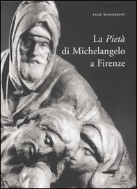 La Pietà di Michelangelo a Firenze - Librerie.coop
