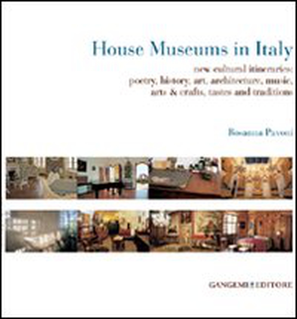 House museums in Italy. New cultural itineraries: poetry, history, art, architecture, music, arts & crafts, tastes and traditions - Librerie.coop House museums in Italy. New cultural itineraries: poetry, history, art, architecture, music, arts & crafts, tastes and traditions - Librerie.coop
