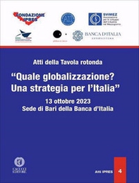 Atti della Tavola rotonda «Quale globalizzazione? Una strategia per l'Italia» (Sede di Bari della Banca d'Italia, 13 ottobre 2023) - Librerie.coop