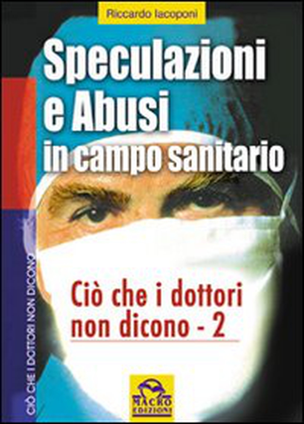 Speculazioni e abusi in campo sanitario. Ciò che i dottori non dicono - Vol. 2 - Librerie.coop Speculazioni e abusi in campo sanitario. Ciò che i dottori non dicono - Vol. 2 - Librerie.coop